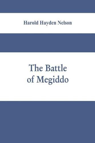 Cover image for The battle of Megiddo: A Dissertation Submitted to the Faculty of the Graduate School of Arts and Literature in Candidacy for the Degree of Doctor of Philosophy