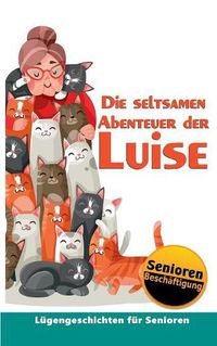Cover image for Die seltsamen Abenteuer der Luise: Seniorenbeschaftigung & Seniorenbetreuung