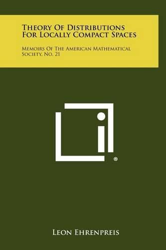 Theory of Distributions for Locally Compact Spaces: Memoirs of the American Mathematical Society, No. 21