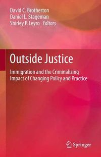 Cover image for Outside Justice: Immigration and the Criminalizing Impact of Changing Policy and Practice