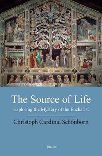 Cover image for The Source of Life: Exploring the Mysteries of the Eucharist