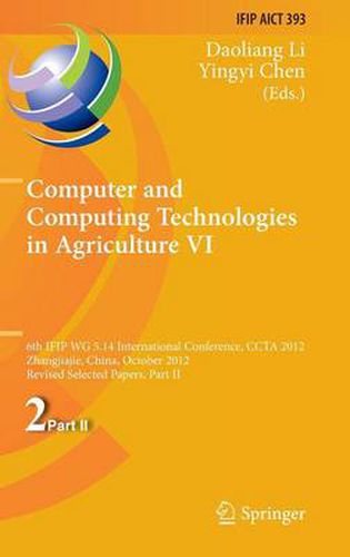 Cover image for Computer and Computing Technologies in Agriculture VI: 6th IFIP TC WG 5.14 International Conference, CCTA 2012, Zhangjiajie, China, October 19-21, 2012, Revised Selected Papers, Part II