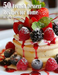 Cover image for 50 French Dessert Recipes for Home