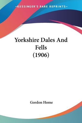 Cover image for Yorkshire Dales and Fells (1906)