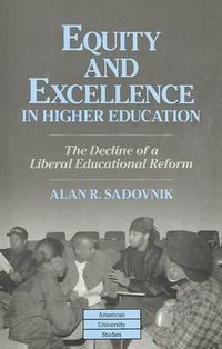 Cover image for Equity and Excellence in Higher Education: The Decline of a Liberal Educational Reform