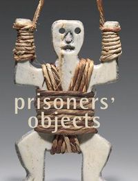 Cover image for Prisoners' Objects - Collection of the International Red Cross and Red Crescent Museum