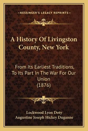 A History of Livingston County, New York: From Its Earliest Traditions, to Its Part in the War for Our Union (1876)