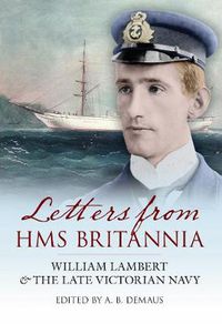 Cover image for Letters from HMS Britannia: William Lambert & the Late Victorian Navy