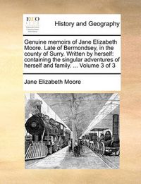 Cover image for Genuine Memoirs of Jane Elizabeth Moore. Late of Bermondsey, in the County of Surry. Written by Herself