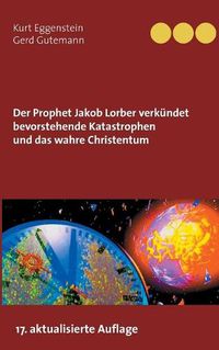 Cover image for Der Prophet Jakob Lorber verkundet bevorstehende Katastrophen und das wahre Christentum