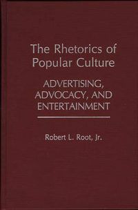 Cover image for The Rhetorics of Popular Culture: Advertising, Advocacy, and Entertainment
