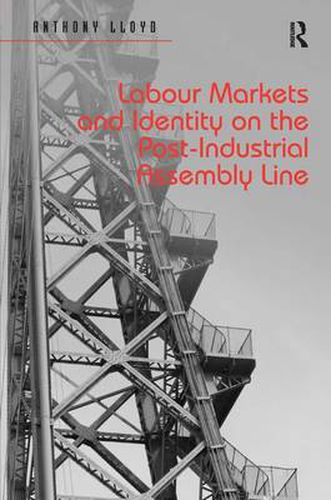 Cover image for Labour Markets and Identity on the Post-Industrial Assembly Line