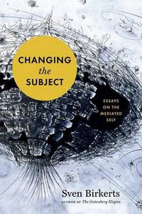 Cover image for Changing the Subject: Art and Attention in the Internet Age