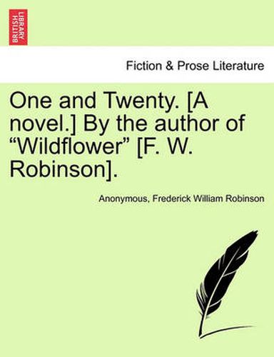 Cover image for One and Twenty. [a Novel.] by the Author of Wildflower [f. W. Robinson].