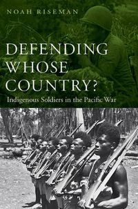 Cover image for Defending Whose Country?: Indigenous Soldiers in the Pacific War