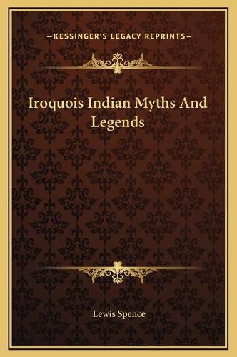 Cover image for Iroquois Indian Myths and Legends