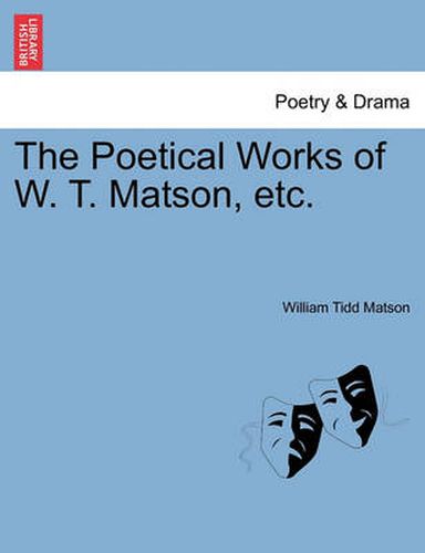 Cover image for The Poetical Works of W. T. Matson, Etc.