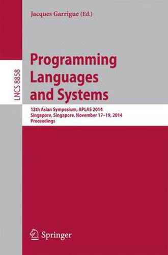 Cover image for Programming Languages and Systems: 12th Asian Symposium, APLAS 2014, Singapore, Singapore, November 17-19, 2014, Proceedings