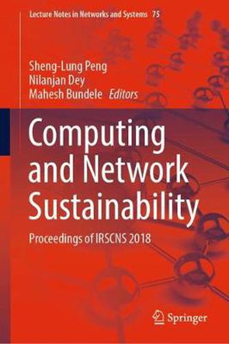 Cover image for Computing and Network Sustainability: Proceedings of IRSCNS 2018