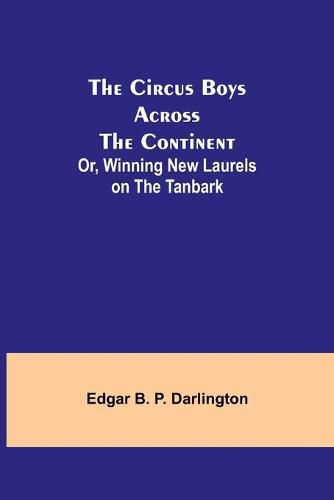 Cover image for The Circus Boys Across the Continent; Or, Winning New Laurels on the Tanbark