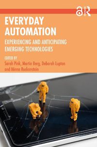 Cover image for Everyday Automation: Experiencing and Anticipating Emerging Technologies