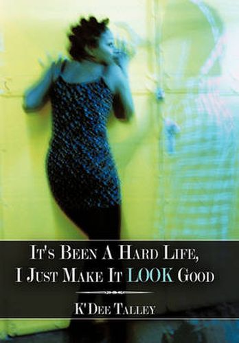 Cover image for It's Been a Hard Life, I Just Make It Look Good