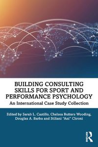 Cover image for Building Consulting Skills for Sport and Performance Psychology: An International Case Study Collection