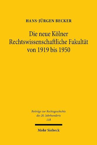 Die neue Koelner Rechtswissenschaftliche Fakultat von 1919 bis 1950