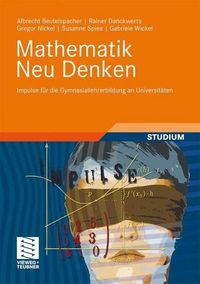 Cover image for Mathematik Neu Denken: Impulse fur die Gymnasiallehrerbildung an Universitaten