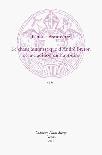 Cover image for Le Chant Automatique D'Andre Breton Et La Tradition Du Haut-dire
