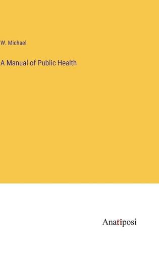 Cover image for A Manual of Public Health