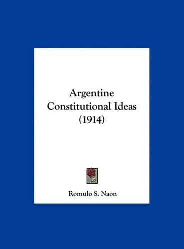 Cover image for Argentine Constitutional Ideas (1914)