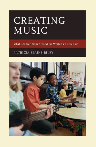 Cover image for Creating Music: What Children from Around the World Can Teach Us