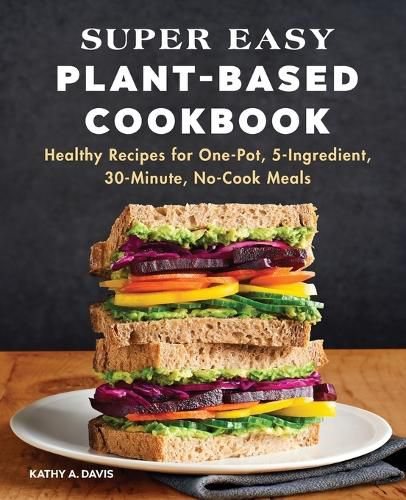 Cover image for Super Easy Plant-Based Cookbook: Healthy Recipes for One-Pot, 5-Ingredient, 30-Minute, No-Cook Meals