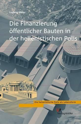 Cover image for Die Finanzierung Offentlicher Bauten in Der Hellenistischen Polis