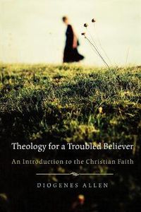 Cover image for Theology for a Troubled Believer: An Introduction to the Christian Faith