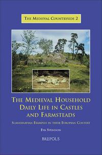 Cover image for The Medieval Household: Daily Life in Castles and Farmsteads: Scandinavian Examples in Their European Context