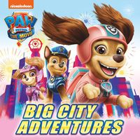 Cover image for PAW Patrol Picture Book - The Movie: Big City Adventures