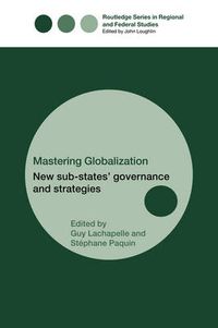 Cover image for Mastering Globalization: New Sub-States' Governance and Strategies