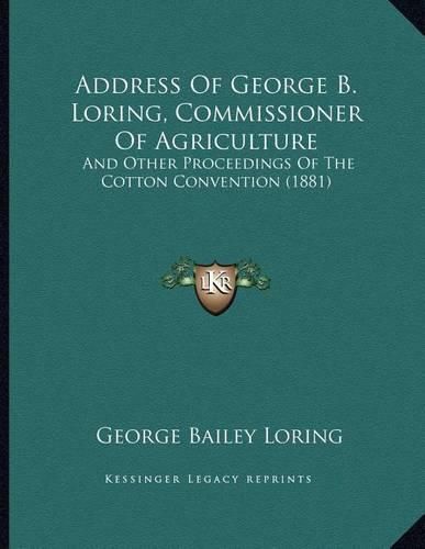 Address of George B. Loring, Commissioner of Agriculture: And Other Proceedings of the Cotton Convention (1881)