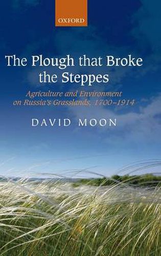 Cover image for The Plough that Broke the Steppes: Agriculture and Environment on Russia's Grasslands, 1700-1914