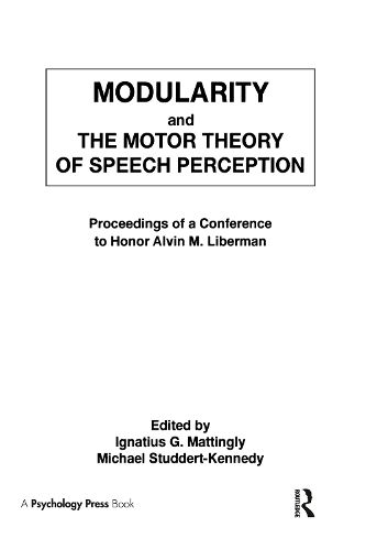 Modularity and the Motor theory of Speech Perception: Proceedings of A Conference To Honor Alvin M. Liberman