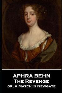 Cover image for Aphra Behn - The Revenge: or, A Match in Newgate