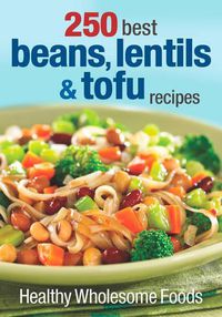 Cover image for 250 Best Beans, Lentils & Tofu Recipes