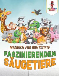 Cover image for Faszinierenden Saugetiere: Malbuch fur Buntstifte