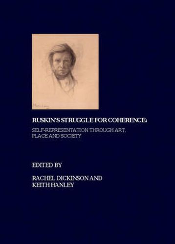 Ruskin's Struggle for Coherence: Self-Representation through Art, Place and Society