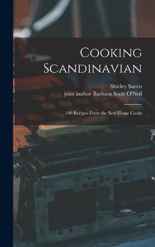 Cooking Scandinavian; 100 Recipes From the Best Home Cooks