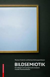 Cover image for Bildsemiotik: Grundlagen und exemplarische Analysen visueller Kommunikation