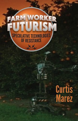 Farm Worker Futurism: Speculative Technologies of Resistance