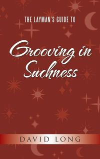 Cover image for The Layman's Guide to Grooving in Suchness